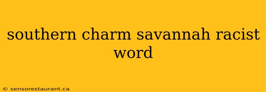 southern charm savannah racist word