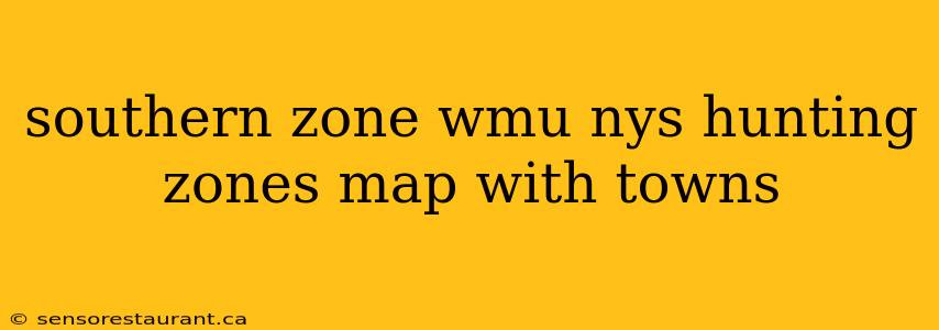 southern zone wmu nys hunting zones map with towns