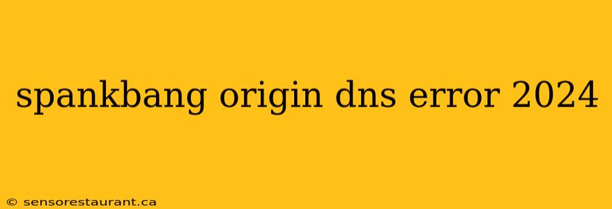 spankbang origin dns error 2024