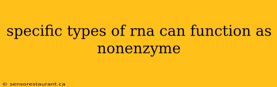 specific types of rna can function as nonenzyme