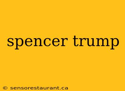 spencer trump