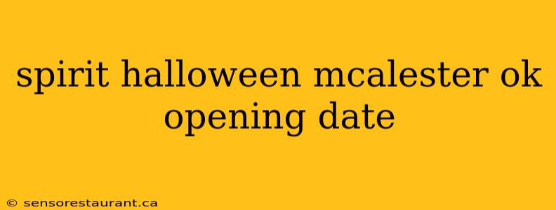 spirit halloween mcalester ok opening date