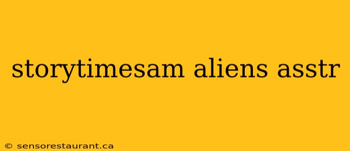 storytimesam aliens asstr