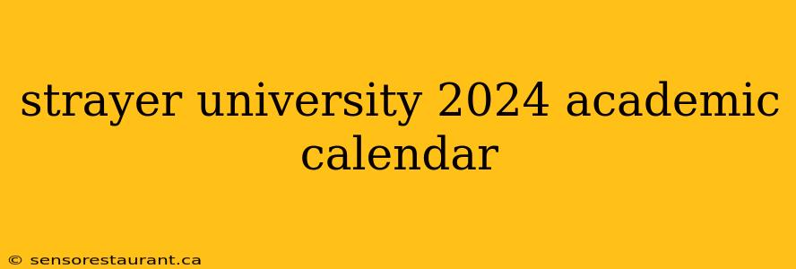 strayer university 2024 academic calendar