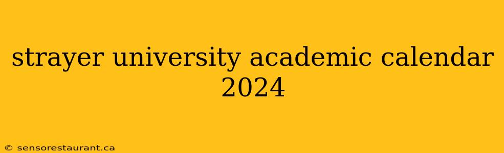 strayer university academic calendar 2024