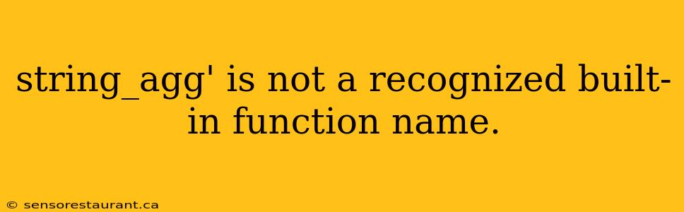 string_agg' is not a recognized built-in function name.