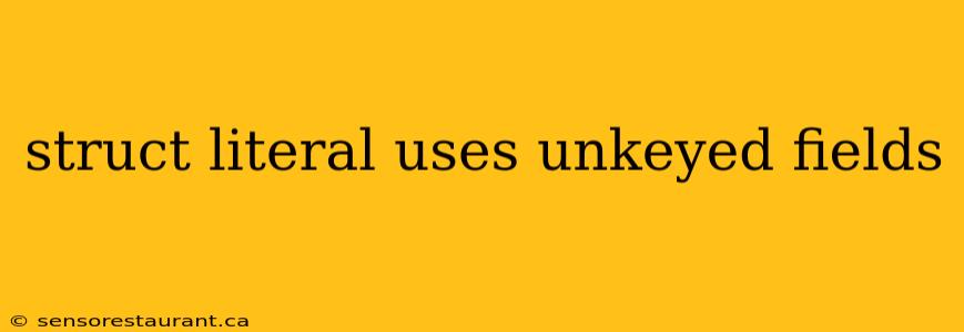 struct literal uses unkeyed fields