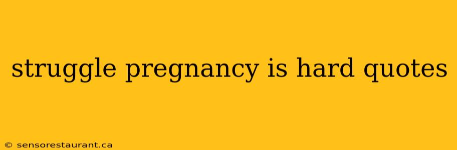 struggle pregnancy is hard quotes