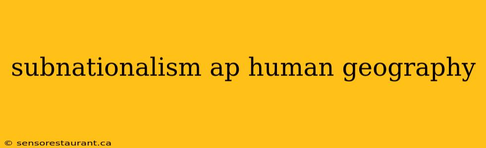 subnationalism ap human geography