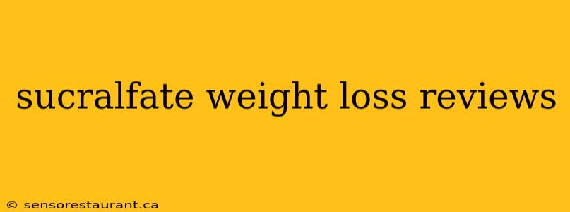 sucralfate weight loss reviews