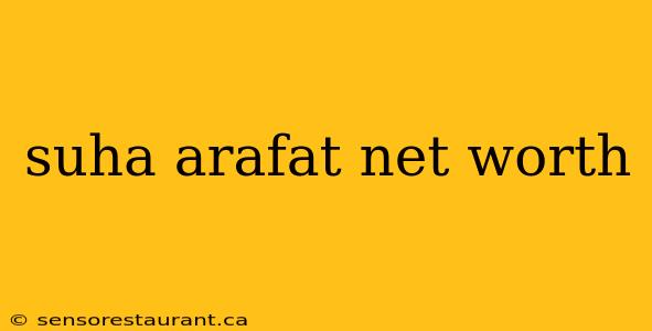 suha arafat net worth