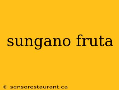 sungano fruta