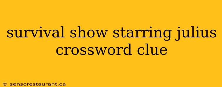 survival show starring julius crossword clue