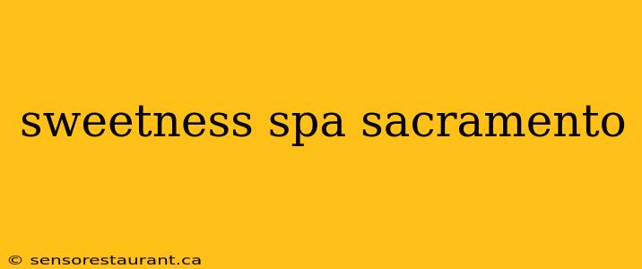 sweetness spa sacramento