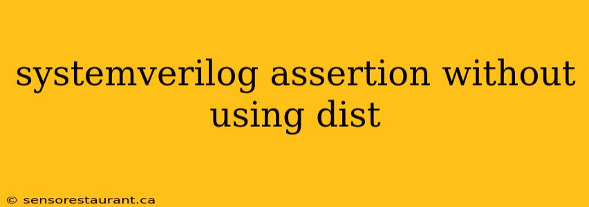 systemverilog assertion without using dist