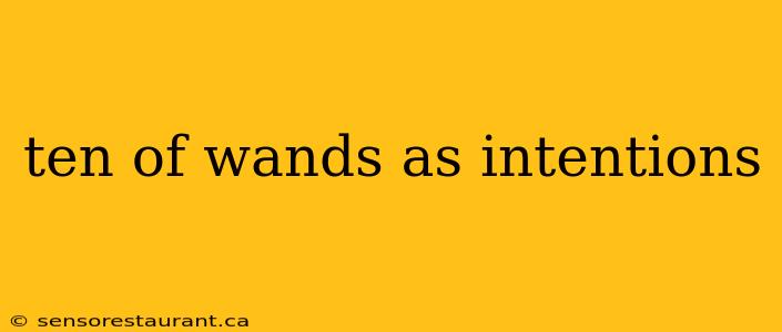 ten of wands as intentions