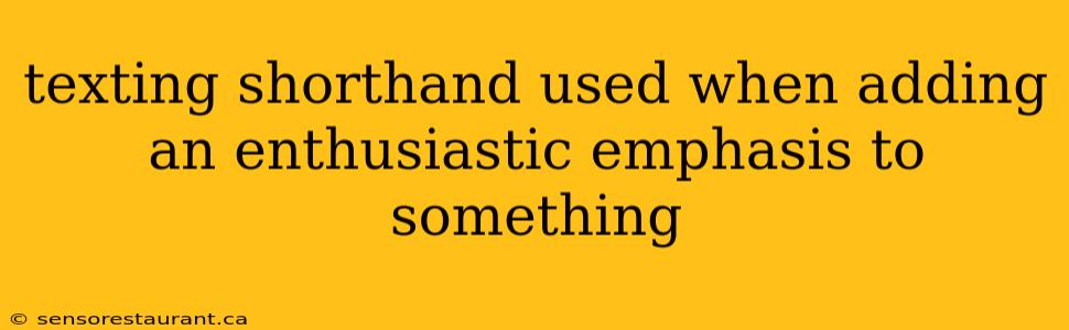 texting shorthand used when adding an enthusiastic emphasis to something