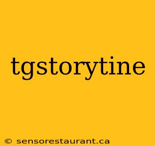 tgstorytine