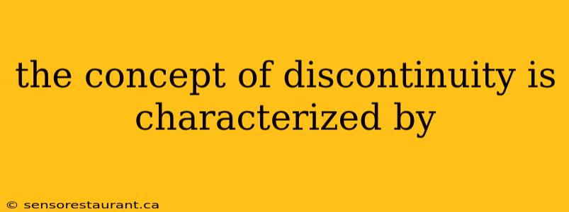 the concept of discontinuity is characterized by