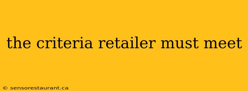 the criteria retailer must meet