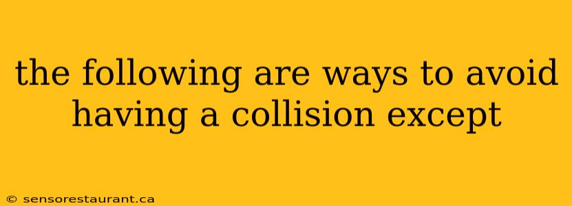 the following are ways to avoid having a collision except