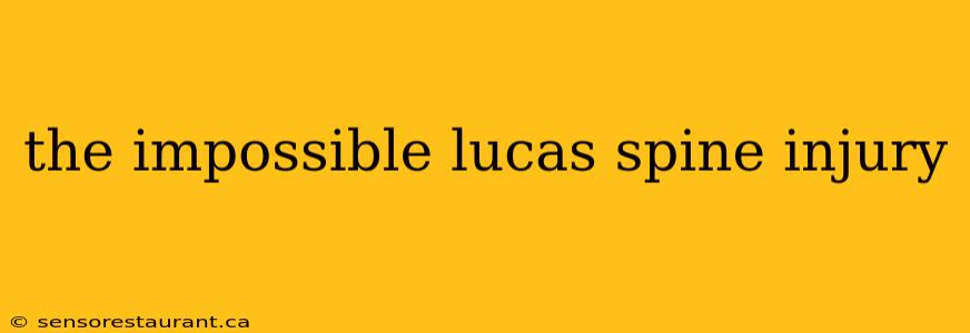 the impossible lucas spine injury