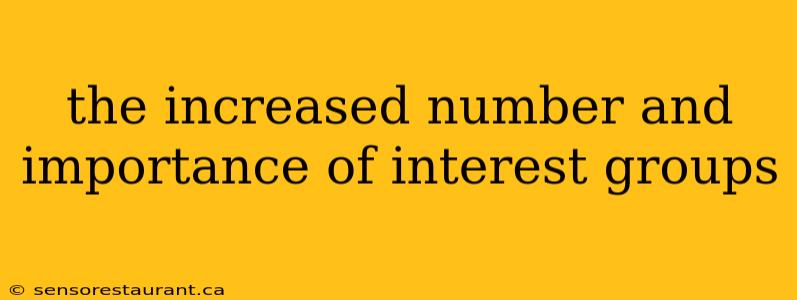 the increased number and importance of interest groups