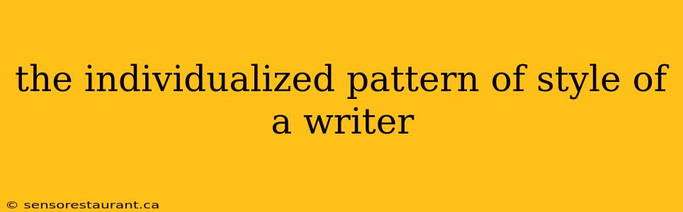 the individualized pattern of style of a writer