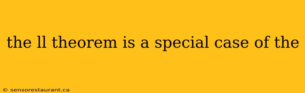 the ll theorem is a special case of the