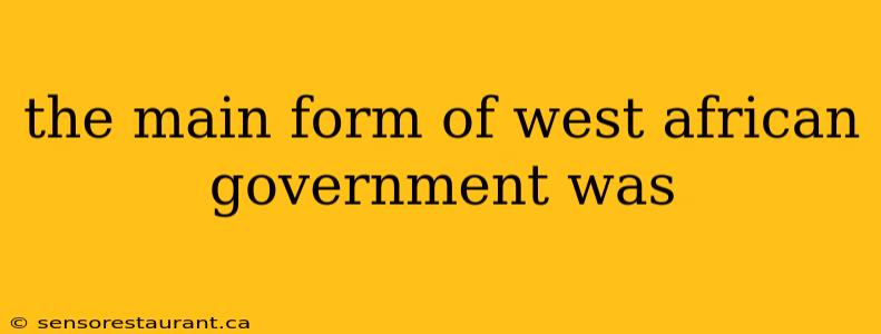 the main form of west african government was