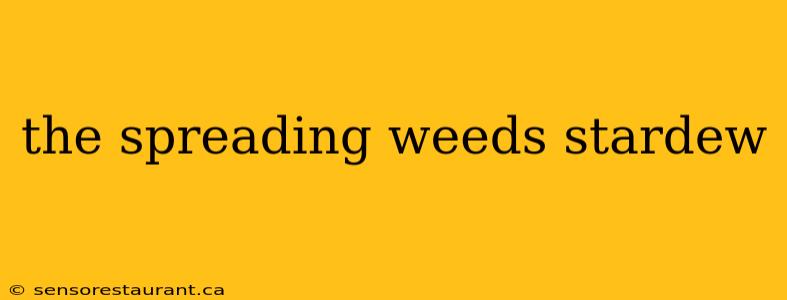 the spreading weeds stardew