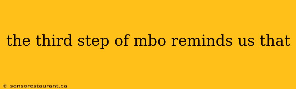 the third step of mbo reminds us that