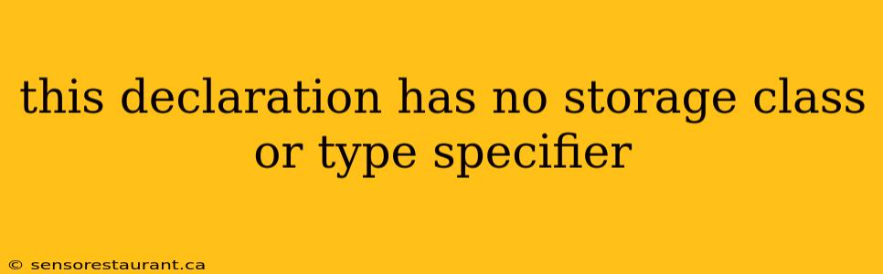 this declaration has no storage class or type specifier