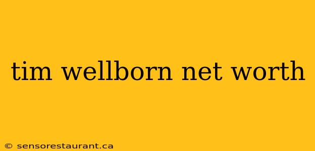 tim wellborn net worth