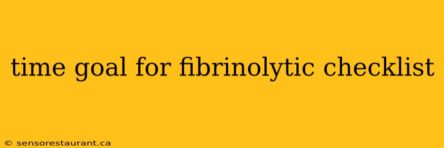 time goal for fibrinolytic checklist