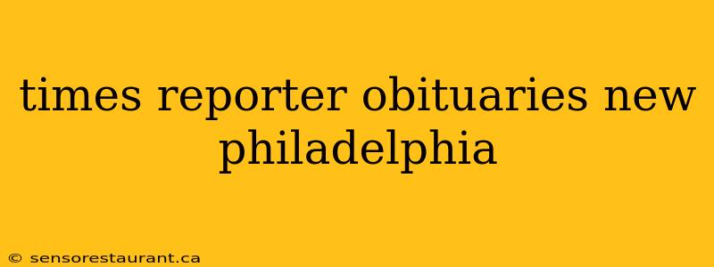 times reporter obituaries new philadelphia