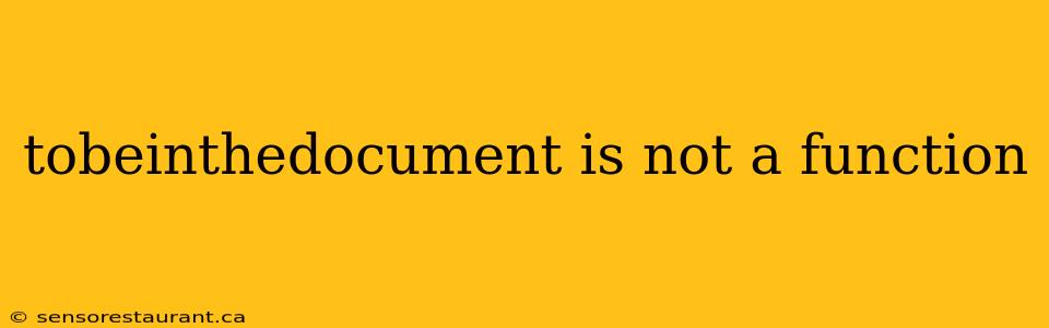 tobeinthedocument is not a function