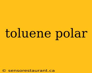 toluene polar