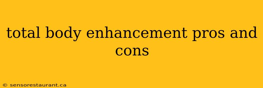 total body enhancement pros and cons