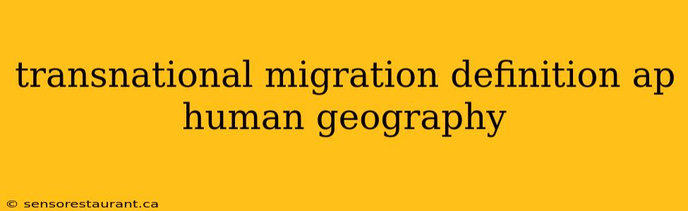 transnational migration definition ap human geography