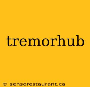 tremorhub