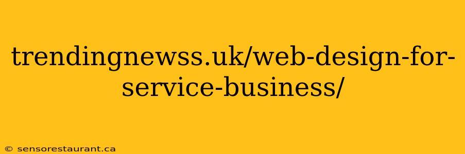 trendingnewss.uk/web-design-for-service-business/