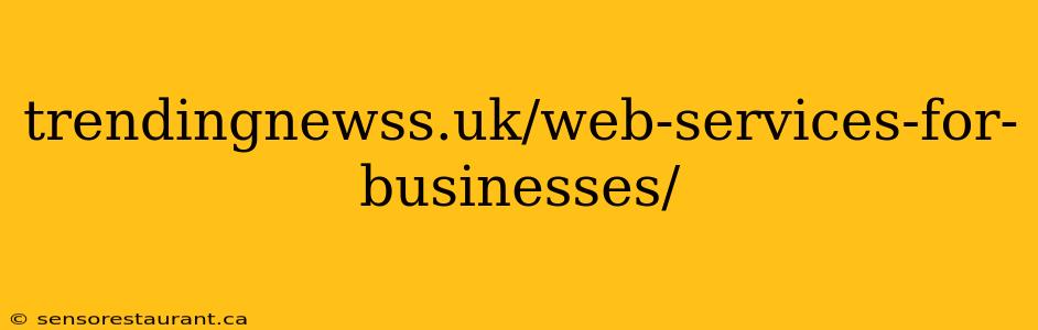 trendingnewss.uk/web-services-for-businesses/