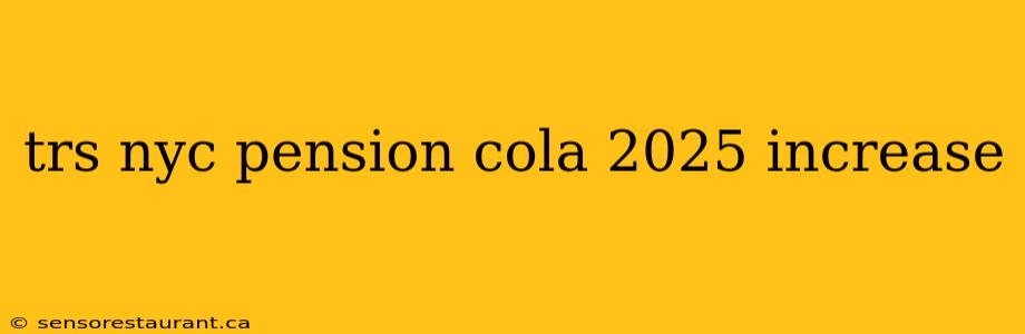 trs nyc pension cola 2025 increase