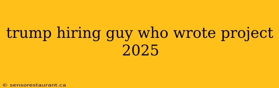 trump hiring guy who wrote project 2025