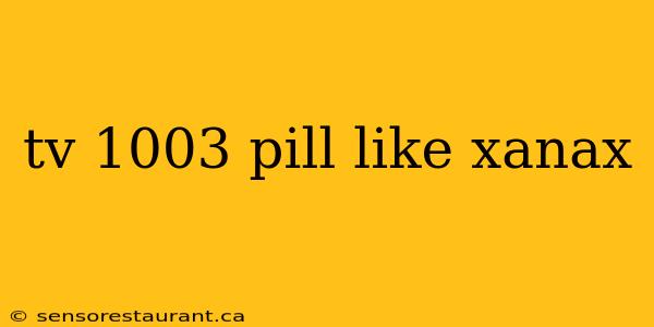 tv 1003 pill like xanax