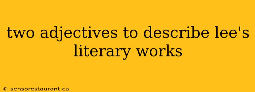 two adjectives to describe lee's literary works