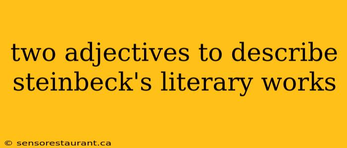 two adjectives to describe steinbeck's literary works