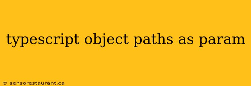 typescript object paths as param