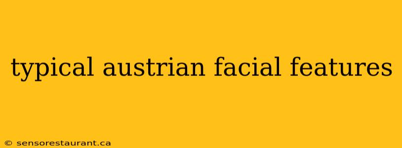 typical austrian facial features